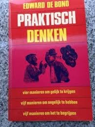 Bono, Edward de - Praktisch denken. Vier manieren om gelijk te krijgen, vijf manieren om ongelijk te hebben, vijf manieren om het te begrijpen