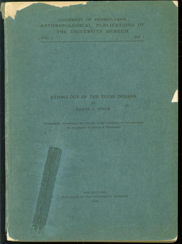 Frank Gouldsmith Speck, University of Pennsylvania. - Ethnology of the Yuchi Indians ( Original edition )