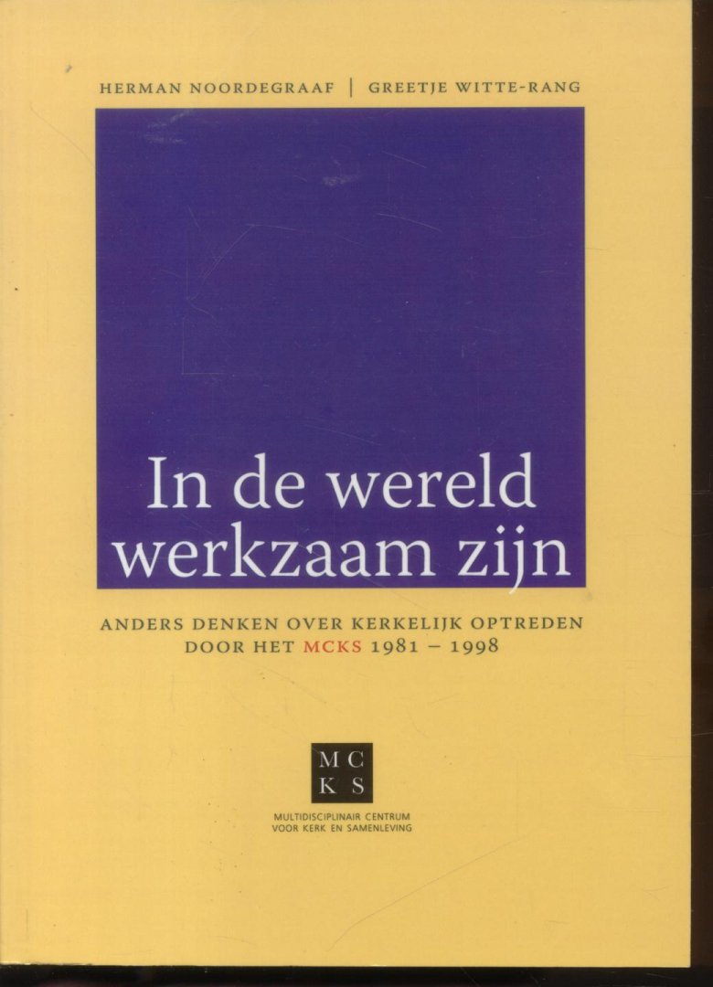 Noordegraaf, Herman / Witte-Rang, Greetje - In de wereld werkzaam zijn (Anders denken over kerkelijk optreden door het MCKS 1981-1998)
