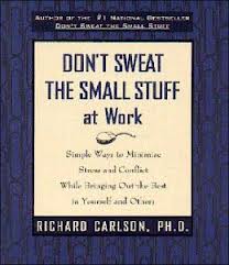 Carlson, Richard - Don't Sweat the Small Stuff at Work / Simple Ways to Minimize Stress and Conflict While Bringing Out the Best in Yourself and Others