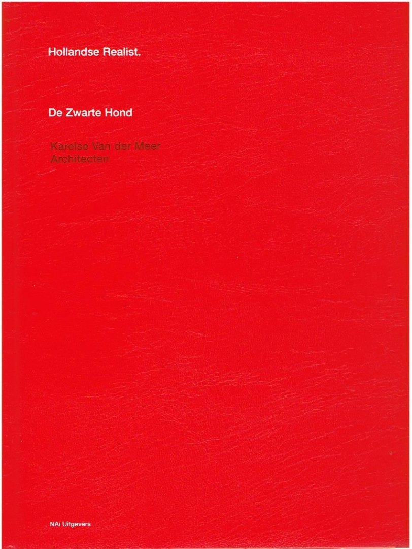 WILLIGEN, Jeroen de, Jurjen van der MEER & Catja EDENS [Red.] - Hollandse Realist - De Zwarte Hond - Karelse Van der Meer Architecten.