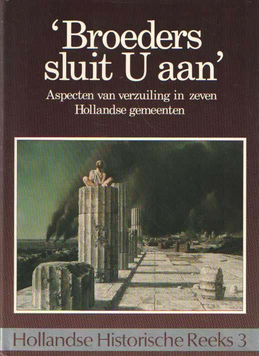 BLOM, J.H.C & MISSET, C.J. (red.) - Broeders sluit u aan. Aspecten van verzuiling in zeven Hollandse gemeenten
