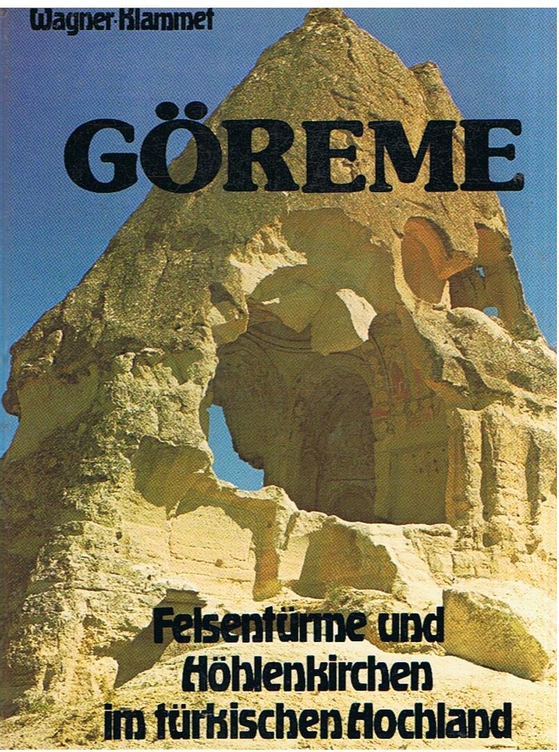 Wagner, Jörg (Text)  und Klammet, Gerhard (Fotos° - Göreme - Felsentürme und Höhlenkirchen im Turkischen Hochland