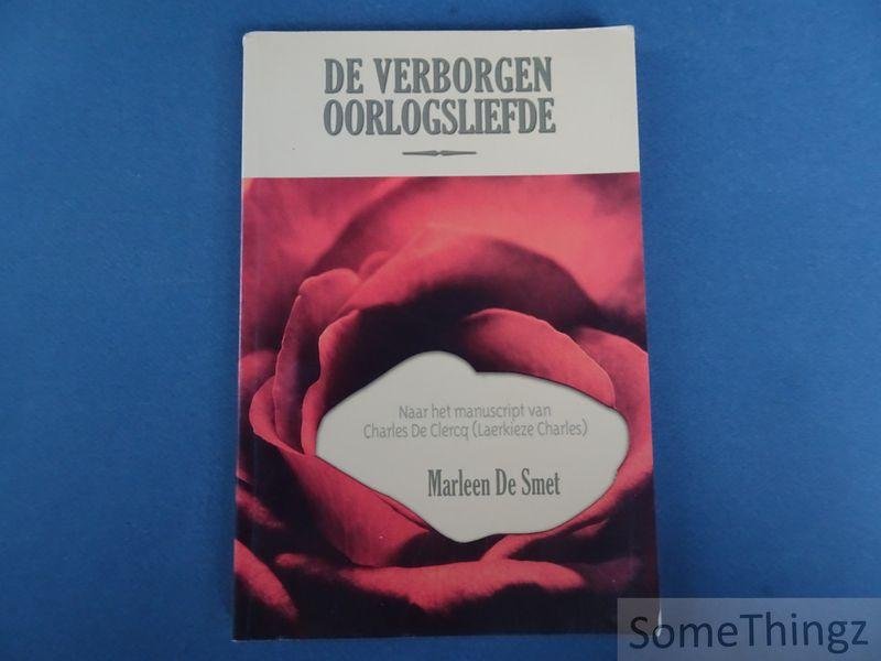 de Clercq, Charles en De Smet, Marleen . - De verborgen oorlogsliefde. Naar het manuscript van Charles De Clercq (Laerkieze Charles).