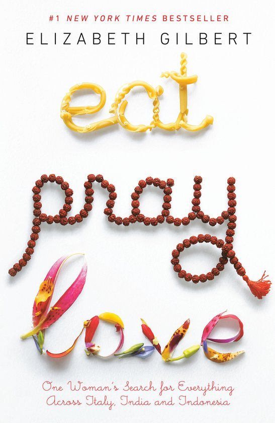 Elizabeth Gilbert - Eat, Pray, Love