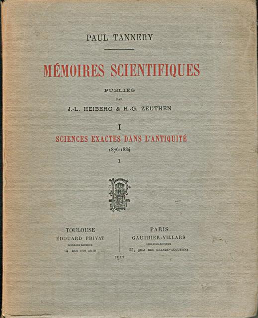Tannery, Paul - Mémoires scientifiques publiés par J.-L. Heiberg & H.-G. Zeuthen. Tome I: Sciences exactes dans l'Antiquité. 1876-1884