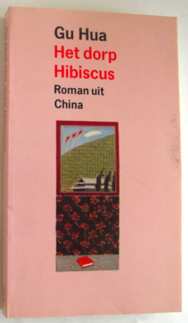Hua, Gu .. Vertaald door Marc van der Meer - Het dorp Hibiscus .. Roman uit China