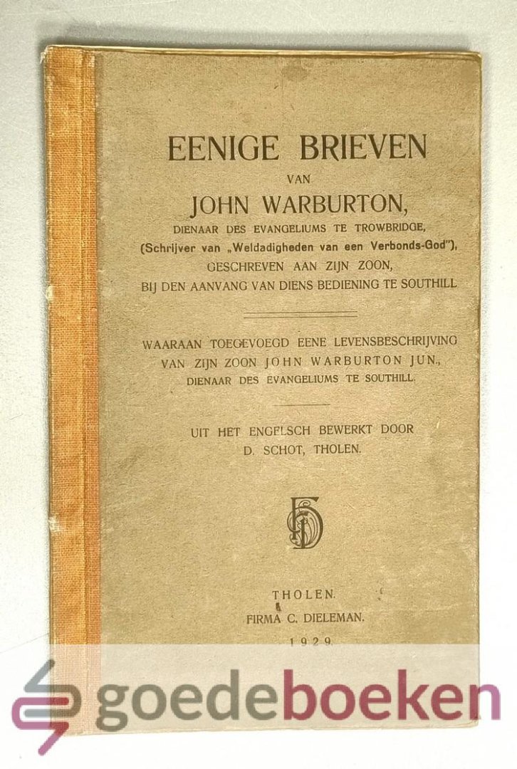 Warburton, John - Eenige brieven van John Warburton --- Geschreven aan zijn zoon, bij den aanvang van diens bediening te Southill, waaraan toegevoegd eene levensbeschrijving van zijn zoon John Warburton jun., dienaar des Evangeliums te Southill. Uit het Engelsc...