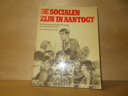 Schouten, Martin - De socialen zijn in aantogt de Nederlandse arbeidersbeweging in de negentiende eeuw