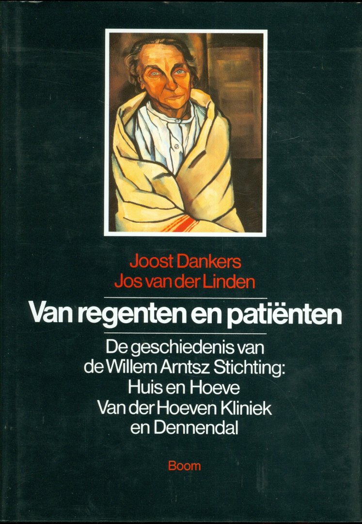 Dankers, Joost en Jos van der Linden - Van regenten en patienten - De geschiedenis van de Willem Arntsz Stichting