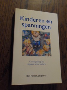 Rensen, Ben (jeugdarts) - Kinderen en spanningen.Kindergedrag als signalen voor ouders