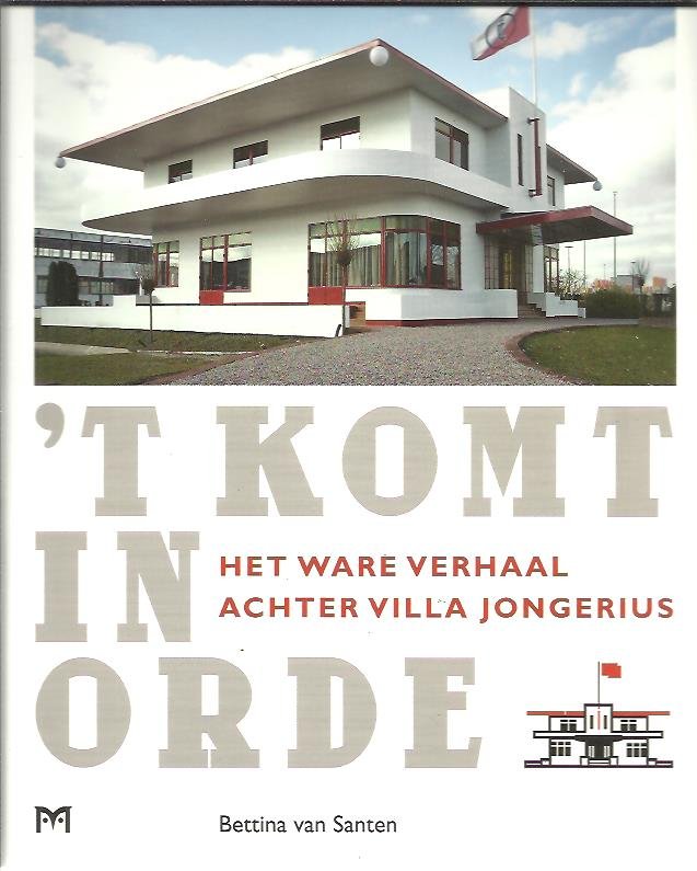 SANTEN, Bettina van - t Komt in orde - het ware verhaal achter villa Jongerius.