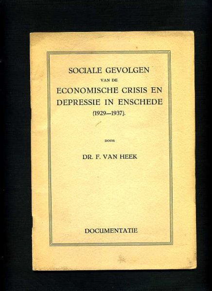 Heek F. van Dr. - Sociale gevolgen van de economische crisis en depressie in Enschede (1929-1937)