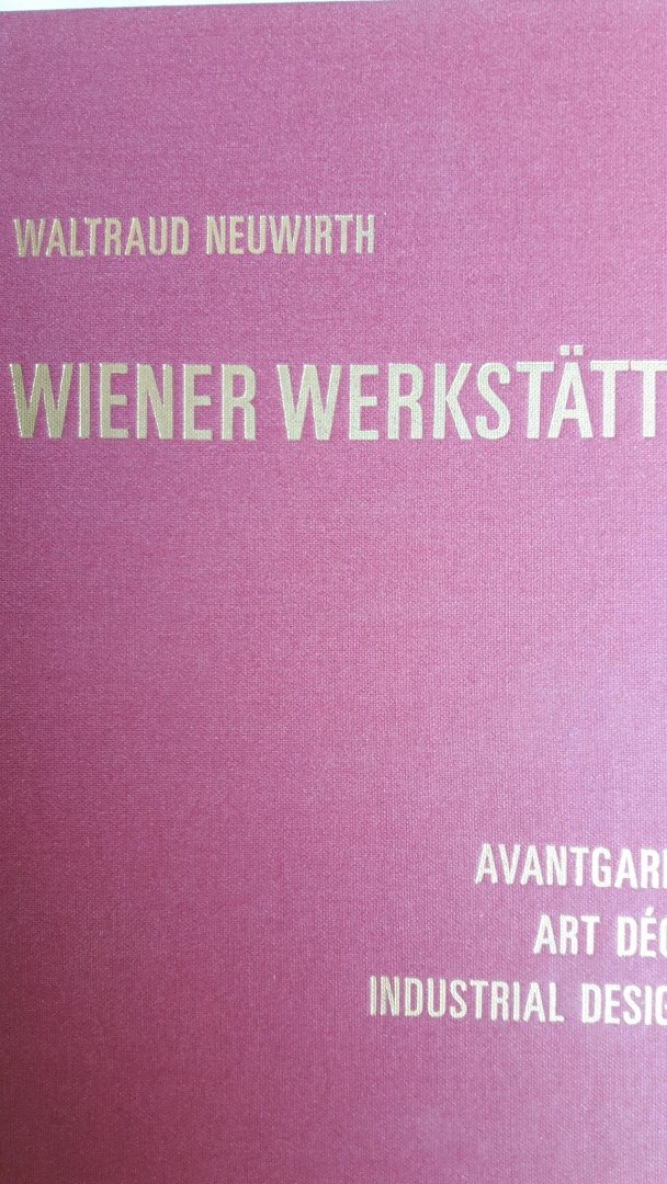 Neuwirth, Waltraud - Wiener Werkstätte.   Avantgarde - Art Déco - Industrial Design