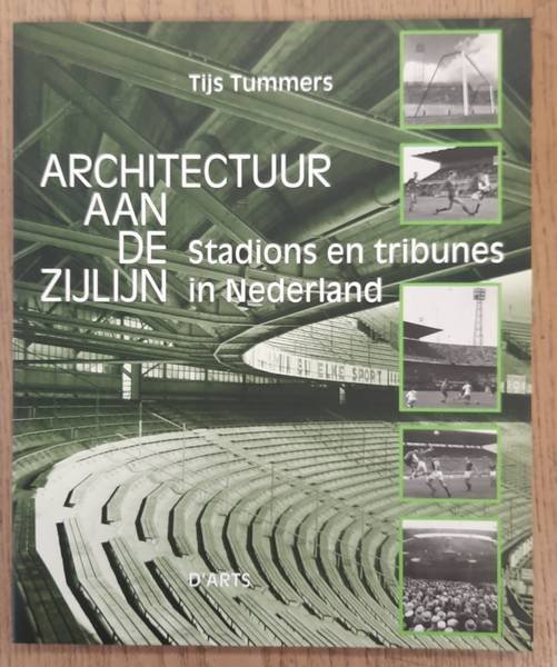 TUMMERS, TIJS. - Architectuur aan de zijlijn. Stadions en tribunes in Nederland.