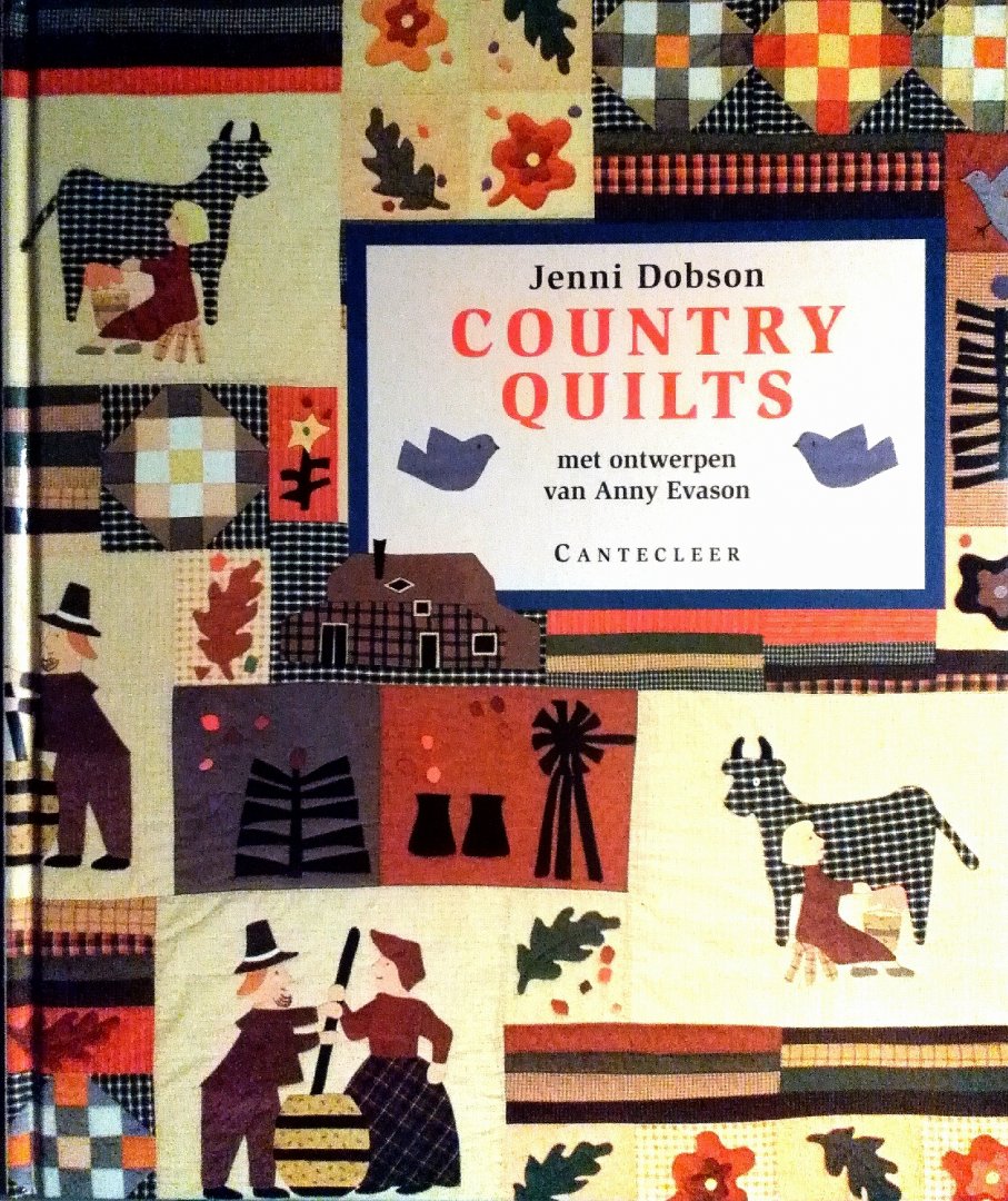 Dobson , Jenni . [ isbn 9789021324944 ] 3015 - Country Quilts . ( Met ontwerpen van Anny Evason & Illustraties van Penny Brown . ) Laat het verleden herleven met deze prachtige collectie country quilts en woondecoraties. Op elke quilt komen country motieven terug, zoals kippen, schapen, -