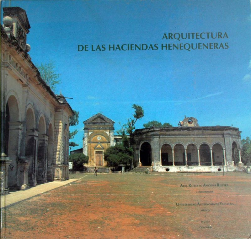 C.P.Carlos M. Pasos Novelo - Arquitectura de las Haciendas Henequeneras