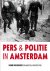 Beunders, Henri / Weg, Marcella van der - Pers & Politie in Amsterdam