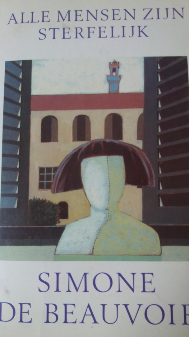 Beauvoir, S. de - Alle mensen zijn sterfelijk ( ook verschenen onder de titel: Niemand is onsterfelijk )