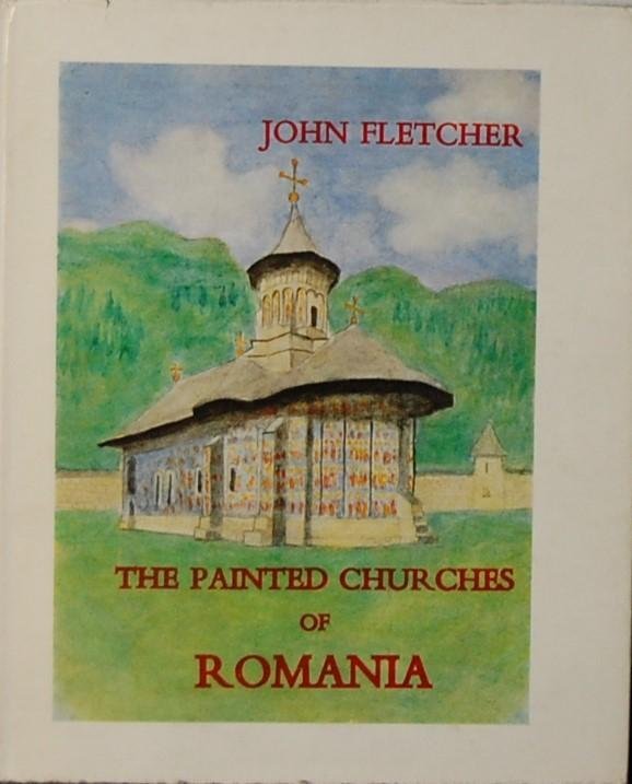 FLETCHER, John. - The Painted Churches of Romania