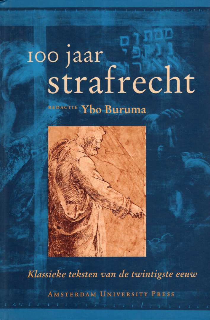 Buruma, Y. (e.a.) - 100 Jaar Strafrecht : klassieke teksten van de twintigste eeuw.