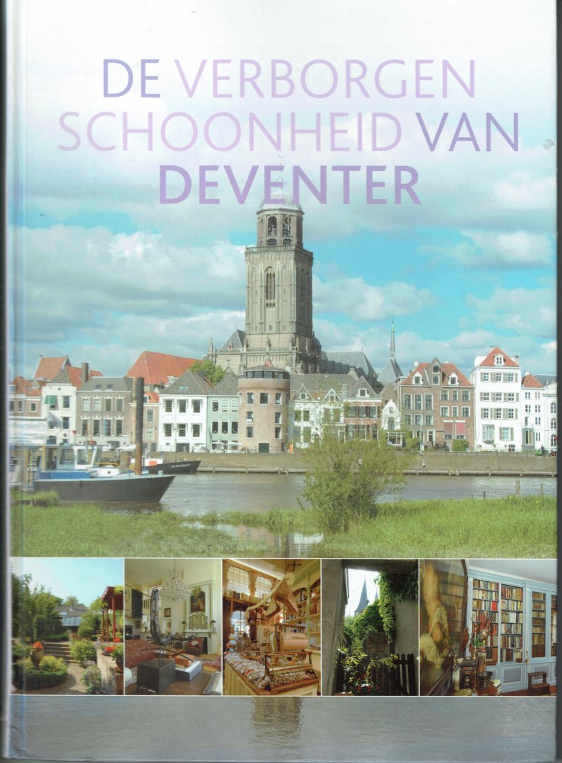 Baalen, Henk J. van (tekst), Rob Brendel (fotografie) - De verborgen schoonheid van Deventer / druk 1
