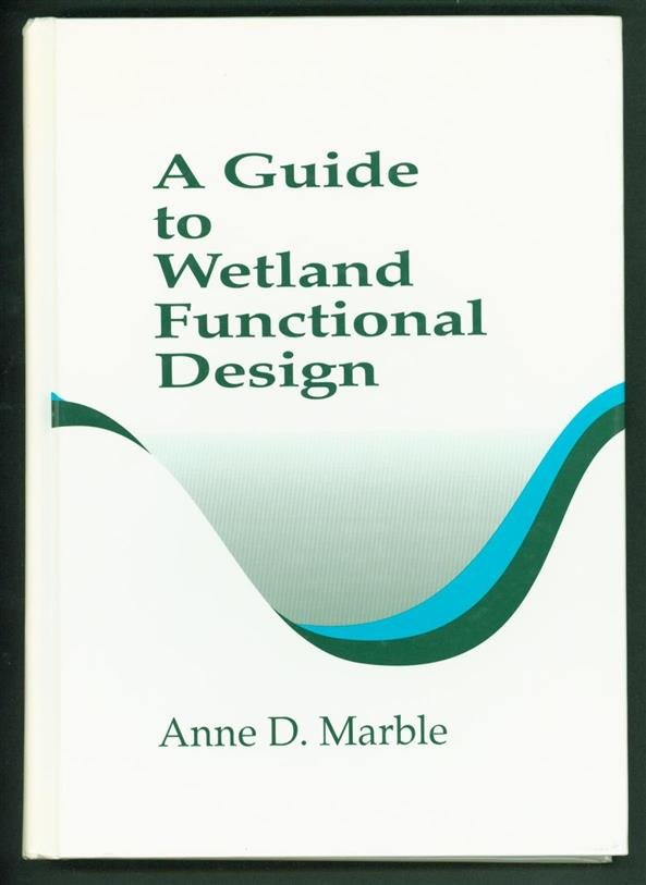 Marble, Anne D., United States. Federal Highway Administration - A guide to wetland functional design