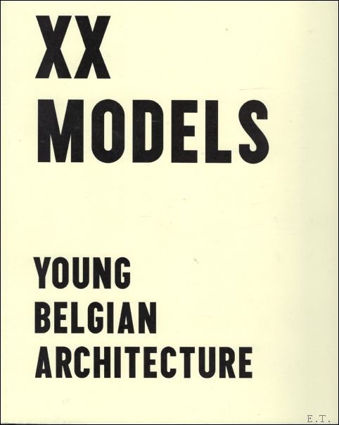 Guyaux, Marie-C cile  / Strauven, Iwan / Dujardin, Paul [medewerker] - XX models : young Belgian architecture