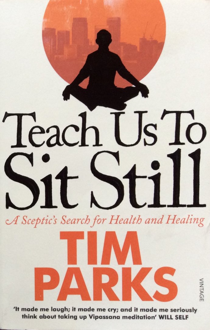 Parks, Tim - Teach us to sit still; a sceptic's search for health and healing