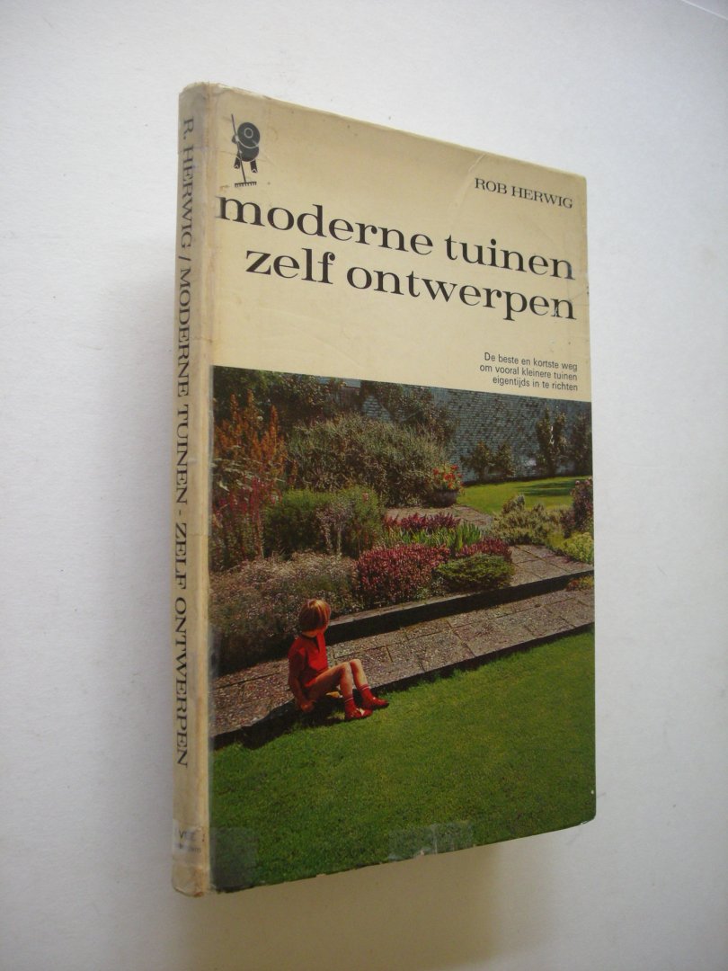 Herwig, Rob - Moderne tuinen zelf ontwerpen, De beste en kortste weg om vooral kleinere tuinen eigentijds in te richten