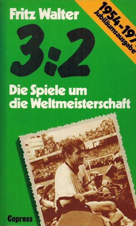 Fritz Walter - 3:2 Die Spiele um die Weltmeisterschaft 1954