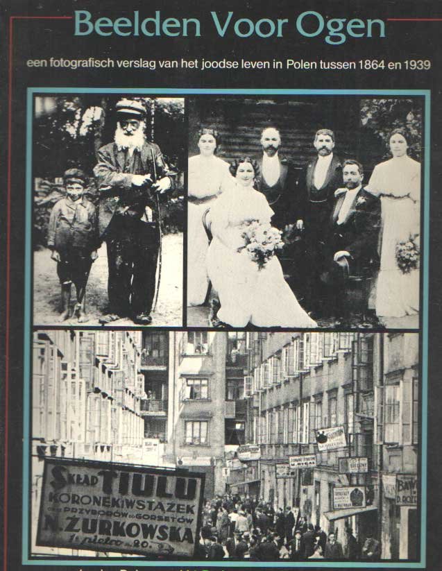 DOBROSZYCKI, LUCJAN & BARBARA KIRSHENBLATT-GIMBLETT. - Beelden voor ogen : een fotografisch verslag van het joodse leven in Polen tussen 1864 en 1939