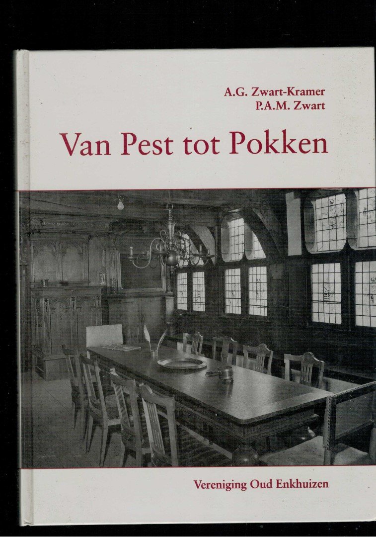 A.G. Zwart-Kramer , P.A.M. Zwart - Van pest tot pokken 5 eeuwen gezondheidszorg in Enkhuizen