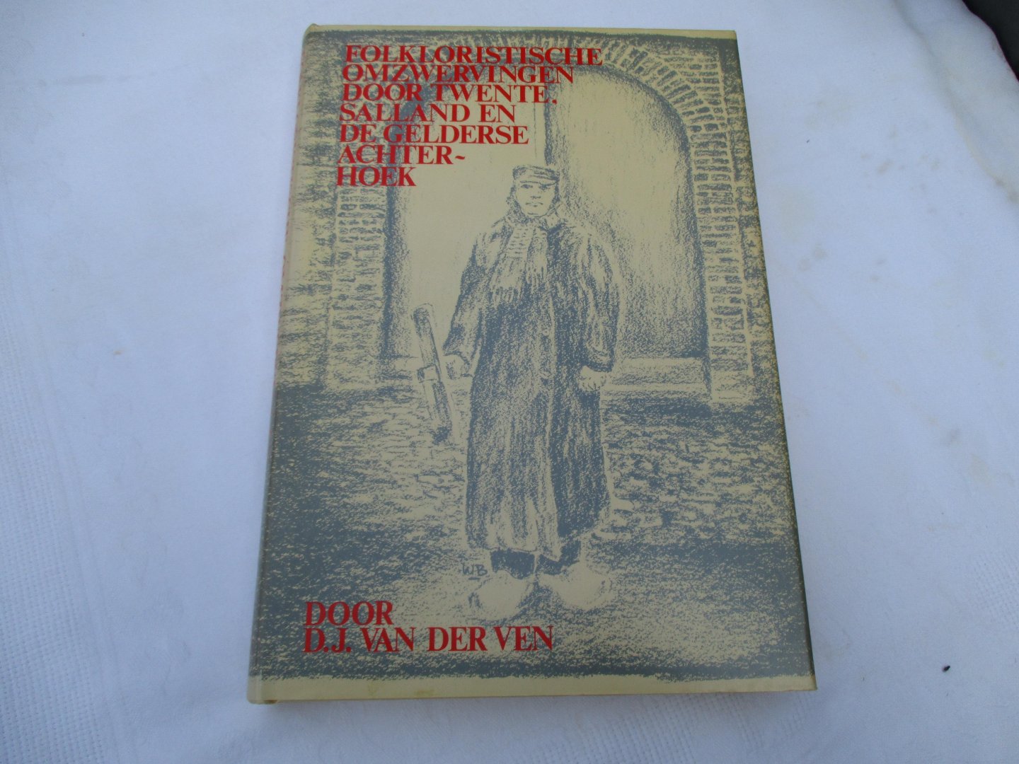 Ven, D.J. van der - Folkloristische omzwervingen door Twente, Salland en de Gelderse Achterhoek Ven, D.J. van der - Folkloristische omzwervingen door Twente, Salland en de Gelderse Achterhoek