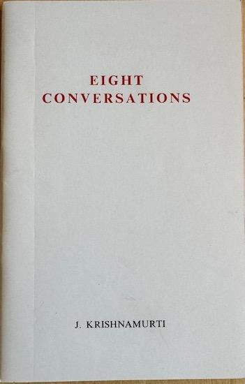 Krishnamurti, J. - EIGHT CONVERSATIONS.