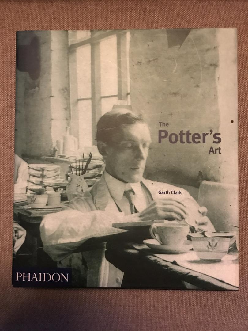 Clark, Garth - The potter’s art / A complete history of pottery in Britain