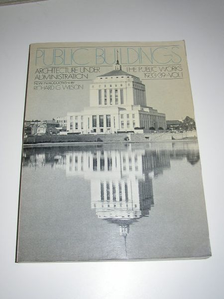 Short, C.W. Stanley-Brown, R  Introduction by  Wilson, R - Public Buildings: A Survey Of Architecture  Constructed By Federal And Other Governmental Bodies Between The Years 1933 And 1939 With The Assistance Of The Public Works Administration.