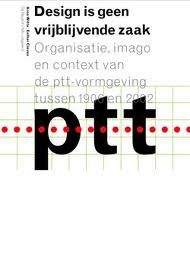 WITTE, ARNOLD EN ESTHER CLEVEN (RED.). - Design is geen vrijblijvende zaak. Organisatie, imago en contaxt van de PTT-vormgeving tussen 1906 en 2002.