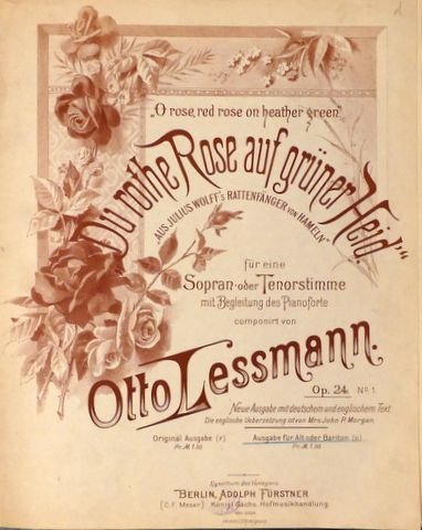 Lessmann, Otto: - Du rothe Rose auf grünen Heid. "aus Julius Wolff`s Rattenfänger von Hameln". Für eine Sopran- oder Tenorstimme mit Begleitung des Pianoforte. Op. 24. Ausgabe für Bariton