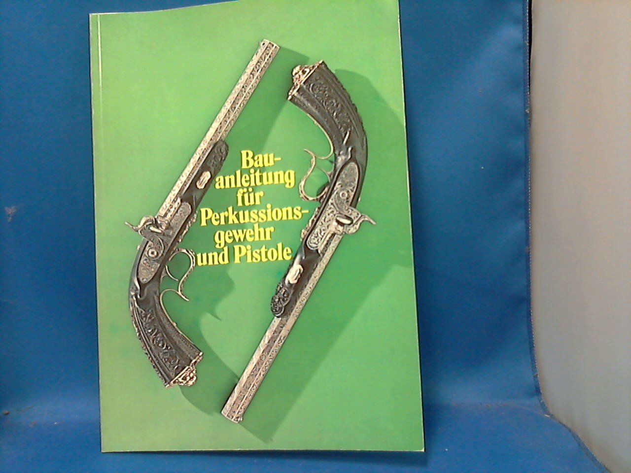 lauber Georg - Bauanleitung fur Perkussionsgewehr und Pistole
