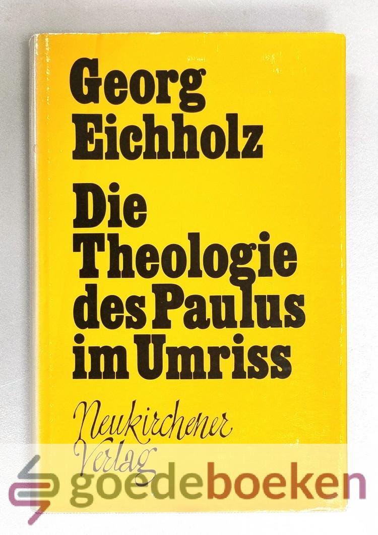 Eichholz, Georg - Die Theologie des Paulus im Umriss