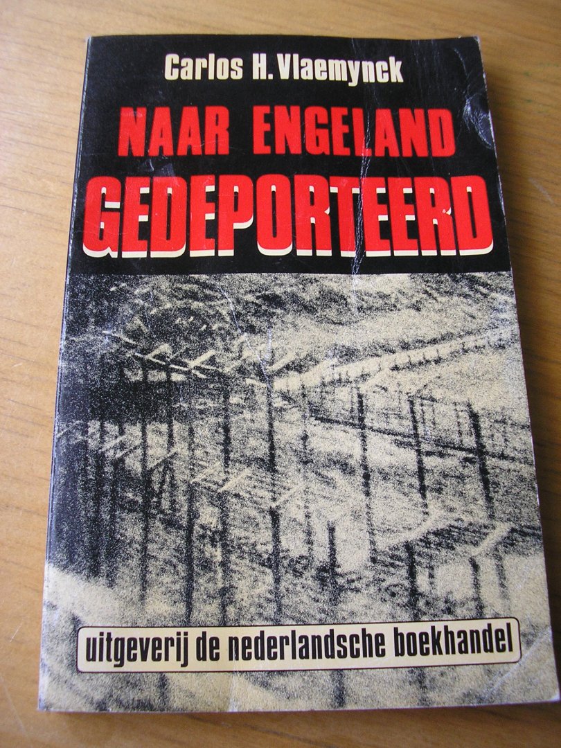 Vlaemynck, Carlos H. - Naar Engeland gedeporteerd  (Vlaamse geinterneerden op het eiland Man 1940 - 1945)