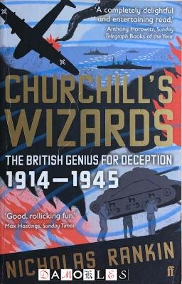 Nicholas Rankin - Churchill's Wizards. The British Genius for Deception 1914 - 1945