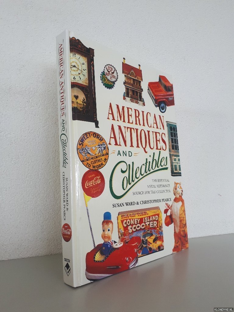 Ward, Susan & Christopher Pearce - American Antiques and Collectibles: The Essential Visual Reference Source for the Collector