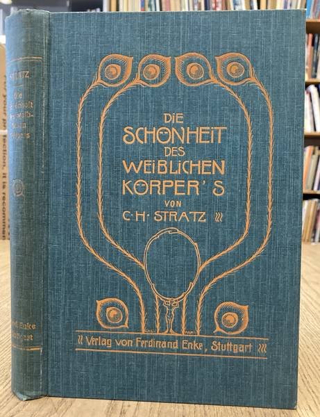 STRATZ, C.H. - Die Schönheit des Weiblichen Körpers. Den Müttern, Ärzten und Künstlern gewidmet.