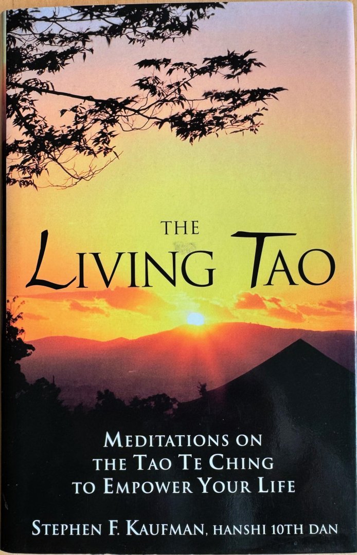 Kaufman, Stephen F. Hanshi 10th Dan - THE LIVING TAO. Meditations on the Tao Te Ching to Empower Your Life