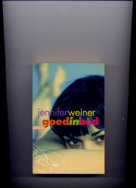 WEINER, JENNIFER - Goed in bed (`Hilarische roman over een jonge vrouw die volkomen van haar stuk gebracht wordt door een arrogante ex.`)