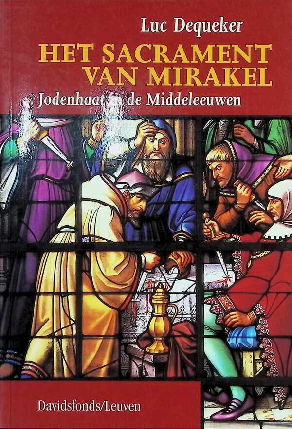 Dequeker Luc - Het Sacrament van Mirakel jodenhaat in de Middeleeuwen