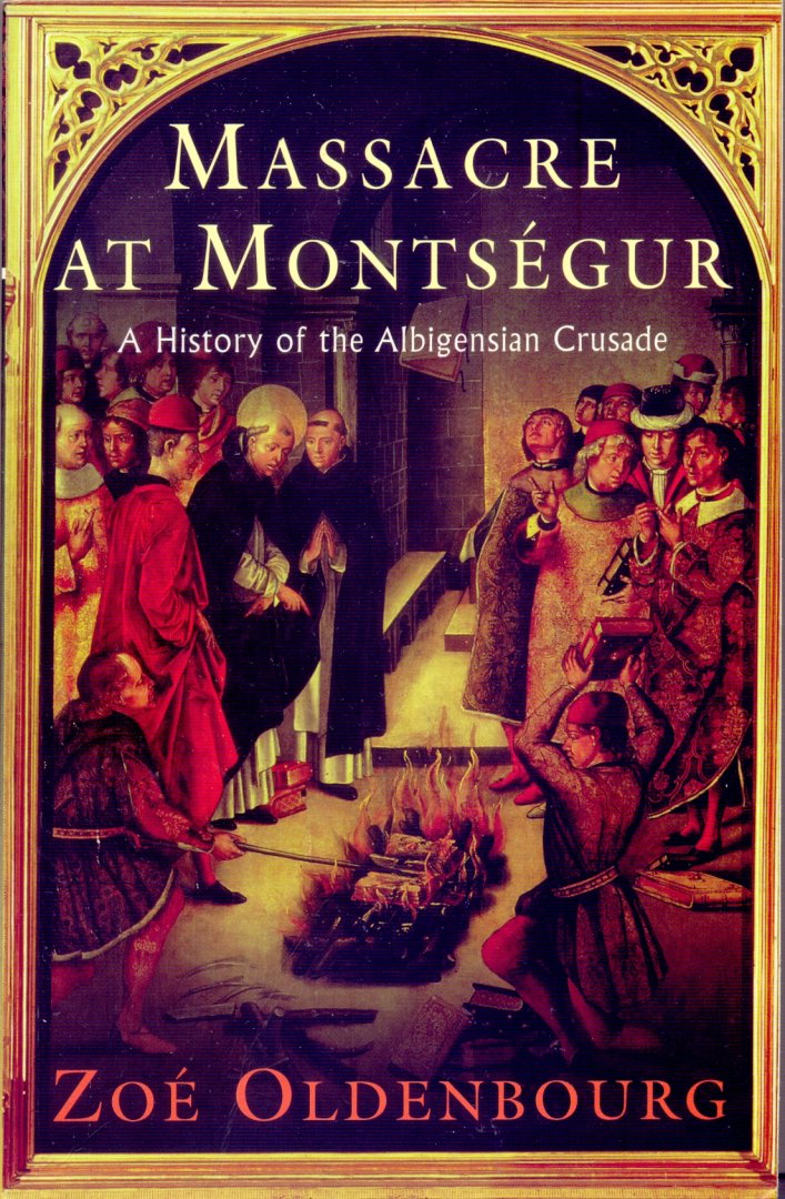 Oldenbourg, Zoe - Massacre at Montsegur: a history of the Albigensian Crusade