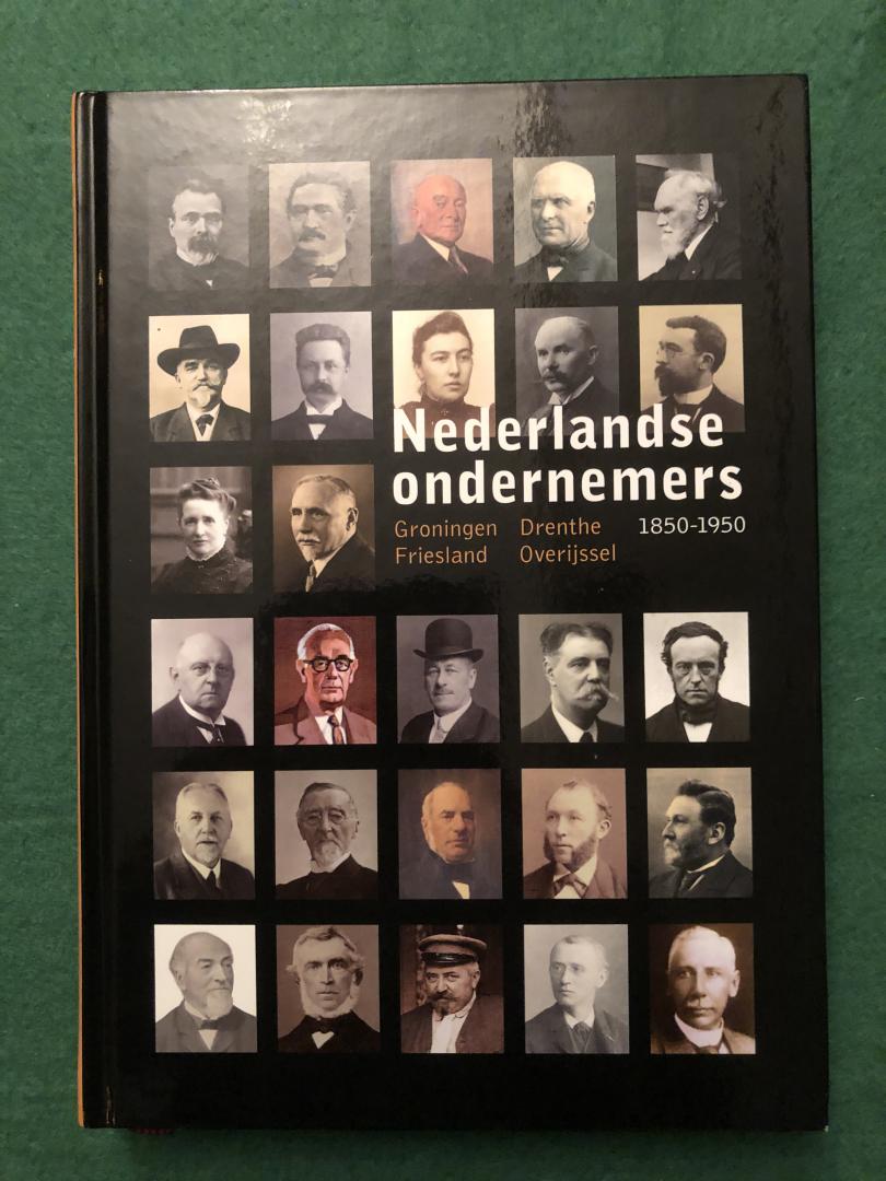 Visser, Joop; Dicke, Matthijs; Zouwen van der, Annelies. - Nederlandse Ondernemer 1850-1950 Groningen Drenthe Friesland Overijssel